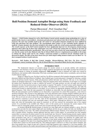 International Journal of Engineering Research and Development
e-ISSN: 2278-067X, p-ISSN: 2278-800X, www.ijerd.com
Volume 2, Issue 10 (August 2012), PP. 05-11


Roll Position Demand Autopilot Design using State Feedback and
                Reduced Order Observer (DGO)
                                   Parijat Bhowmick1, Prof. Gourhari Das2
                     1,2
                           Dept. of Electrical Engg. (Control Systems), Jadavpur University, Kolkata, India



Abstract–– A Roll Position demand (as well as Roll Position Control) missile autopilot design methodology for a class of
guided missile, based on state feedback, Ackermann pole-placement and reduced order Das & Ghosal observer (DGO), is
proposed. The open loop unstable model of the roll control (or roll position demand) autopilot has been stabilized by
using pole placement and state feedback. The non-minimum phase feature of rear controlled missile airframes is
analyzed. Actuator dynamics has also been included in this design to make the overall system practically suitable for use.
The overall responses of the Roll Control autopilot has been significantly improved over the frequency domain design
approach where phase lag & phase lead compensator were used. Closed loop system poles are selected on the basis of
desired time domain performance specifications. This set of roots not only to ensure the system damping, but also to make
sure that the system can be fast. Reduced order Das & Ghosal (DGO) observer is implemented successfully in this design
to estimate the Aileron angle and its rate. Finally a numerical example is considered and the simulated results are
discussed in details. The date set has been chosen here for which largest rolling moment would occur (at Mach No = 4)
due to unequal incidence in pitch and yaw.

Keywords–– Roll Position & Roll Rate Control Autopilot, Ailerons-Rollerons, Roll Gyro, Fin Servo Actuator,
Aerodynamic control, Luenberger Observer, Das & Ghosal Observer, Generalized Matrix Inverse and Ackermann.

                                               I.         INTRODUCTION
           The fundamental objective of autopilot design for missile systems is to provide stability with satisfactory
performance and robustness over the whole range of flight conditions throughout the entire flight envelope that missiles are
required to operate in, during all probable engagements. Roll autopilot is used to eliminate roll Angle error caused by
disturbances, and maintain stable relationship of the body coordinate system and other relative coordinates, and avoid chaos
of pitch and yaw signal..
           Wang Lei, Meng Xiu-yun, Xia Qun-li and Guo-Tao [1] have proposed a Roll autopilot designing method with Pole
placement Method and State-Observer Feedback. State feedback gain via pole placement is designed by selecting a suitable
root of closed-loop transfer function. With pole-placement method full-order state observer with one or two measurable
outputs are designed respectively. In this literature, taking the integral initial values disturbance of roll angle as an example
the authors have illustrated that in order to stabilize the missile’s roll angle position, not only roll angle error should be
eliminated, but also the transition process of good quality is required. The quality of control system mainly depends on the
distributive position of the system poles in the root plane. Pole-placement is to select state-feedback gain, and make the
system poles located in expected position in root plane, so as to achieve an appropriate damping coefficient and undamped
natural frequency. Only when the state parameters for feedback are observable, the pole placement method can be used.
When the state parameters used for feedback are not observable or requirement of a certain filter properties, a state observer
should be designed. They focused on the application of the pole placement used to design autopilot feedback gain and to
design the state observer. In the design of the feedback gain, the focus is to select a set of good performance roots on the root
locus. This set of roots not only to ensure the system damping, but also to make sure that the system can be fast. Through the
state observer’s responses it can be seen that, when all the intermediate variables of the system are immeasurable, the
observer can be designed with only one measurable output 𝛾 (Roll angle). Although the observer is the estimated means
taken only when the intermediate state cannot be measured, we still can construct the intermediate state of the original
system. It is concluded to the available rule: When 𝛾 and 𝛾 of the system can be measured, the system outputs of the
observer with two measurable outputs can be much more accurate than that with one measurable output.
           In literature [2] & [3], detailed design of classical two loop flight path rate demand autopilot is given. Here the
accelerometer provides the main output (flight path rate) feedback and the rate gyro enables the body rate feedback (inner
loop) thus resulting in two loops. The authors presented three different design situations of two loop lateral autopilot for a
class of guided missile. Frequency domain approach had been taken in those papers. In conventional two loop autopilot
system there is no provision for direct control over the missile body rate. However, Tactical homing missiles require explicit
control on body rate. Three such specific requirements are a) body rate generation not to exceed predetermined maximum; b)
body acceleration limit; and c) it could produce moderate actuator rates without rate saturation for sudden pitch rate
demands. In literature [4], authors modified the design of two loop lateral autopilot and proposed an additional rate gyro
feedback to be applied at the input of an integrating amplifier block which integrates the body rate (i.e. pitch rate here) error
to obtain direct control over the missile body rate. This enhanced model is referred to as Three Loop Lateral Autopilot. The
three loop autopilot has a larger dc gain and a relatively small high frequency gain compared to a two-loop autopilot. This
feature effectively improves the steady state performance and loop stiffness as well as reduces the initial negative peak of the
                                                                 5
 