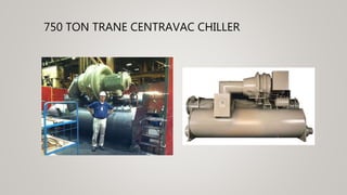750 TON TRANE CENTRAVAC CHILLER
 