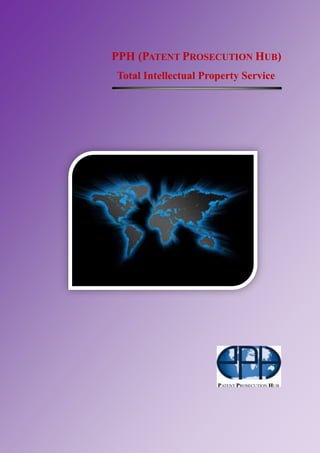 PPH (PATENT PROSECUTION HUB)
Total Intellectual Property Service
 