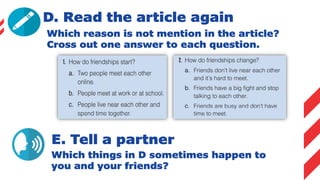 D. Read the article again
Which reason is not mention in the article?
Cross out one answer to each question.
E. Tell a partner
Which things in D sometimes happen to
you and your friends?
 