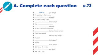 A. Complete each question p.73
 