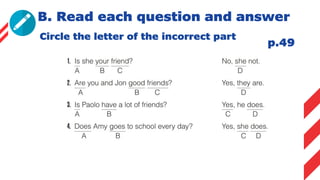 B. Read each question and answer
Circle the letter of the incorrect part
p.49
 