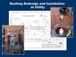 Bushing Redesign and Installation
at Utility
 