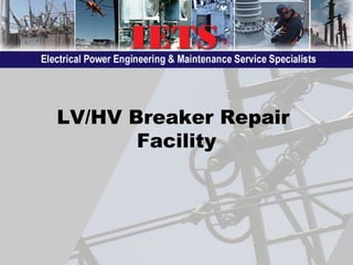LV/HV Breaker Repair
Facility
 