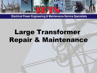 Large Transformer
Repair & Maintenance
 