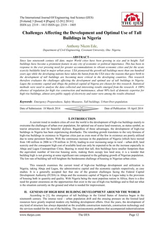 The International Journal Of Engineering And Science (IJES)
||Volume|| 3 ||Issue|| 4 ||Pages|| 12-20 || 2014 ||
ISSN (e): 2319 – 1813 ISSN (p): 2319 – 1805
www.theijes.com The IJES Page 12
Challenges Affecting the Development and Optimal Use of Tall
Buildings in Nigeria
Anthony Nkem Ede,
Department of Civil Engineering, Covenant University, Ota- Nigeria.
---------------------------------------------------------ABSTRACT-----------------------------------------------------------
Since late nineteenth century till date, major World cities have been growing in size and in height. Tall
buildings have become a prominent feature in any city of economic or political importance. This has been in
response to the ever pressing need for greater accommodations in vibrant economic cities and for the acute
scarcity buildable land in major urban areas. USA pioneered the growth tall buildings more than one hundred
years ago while the developing nations have taken the baton from the USA since the reasons that gave birth to
the development of tall buildings are becoming more critical in the developing countries. This research
therefore evaluates the challenges affecting the development and optimal use of tall buildings in Nigeria.
Lagos the economic capital and Abuja the political capital of Nigeria are chosen for this research. Statistical
methods were used to analyse the data collected and interesting results emerged from the research. A 100%
absence of regulation for high rise construction and maintenance, about 90% lack of domestic expertise for
high rise buildings, almost zero public supply of electricity and water were among the results obtained.
Keywords: Emergency Preparedness, Safety Measures, Tall buildings, Urban Over-population.
--------------------------------------------------------------------------------------------------------------------------------------
Date of Submission: 18 March 2014 Date of Publication: 10 April 2014
--------------------------------------------------------------------------------------------------------------------------------------
I. INTRODUCTION
A current trend in modern cities all over the world is the development of high-rise buildings mainly to
overcome the challenges of urban over population, for optimal use of scarce land resources, as status symbol, as
tourist attractions and for beautiful skylines. Regardless of these advantages, the development of high-rise
buildings in Nigeria has been experiencing drawbacks. The retarding growth translates to the very fewness of
high-rise buildings in existence in Nigerian cities just as even most of the few in existence are poorly utilized
due to some persistent factors. With the continuous increase in the population of Nigeria (which have moved
from 140 million in 2006 to 170 million in 2014), leading to ever increasing surge in rural – urban drift, land
scarcity and the consequent high cost of available land can only be expected to be on the increase especially in
Abuja and Lagos Cosmopolitan Cities. Bearing in mind that tall, thin buildings have smaller footprints than
the equivalent number of low-rise housing units, making them occupy less land area; it is a wonder that
building high is not growing at some significant rate compared to the galloping growth of Nigerian population.
The low rate of building tall will heighten the burdensome challenge of housing in Nigerian urban cities.
This research examines the current trend of high-rise buildings development and utilization in
Nigeria, taking Abuja and Lagos, the administrative capital and the economic capitals respectively, as case
studies. It is a generally accepted fact that one of the greatest challenges facing the Federal Capital
Development Authority (FCDA) in Abuja and the economic capital of Nigeria in Lagos today is the provision
of housing both in quantity and quality. With Nigeria being the most populous nation in Africa, there is a dire
need for greater awareness on the opportunities that exist in the use of high-rise buildings and to find out what
is the situation currently on the ground and what is needed for improvement.
II. GENESIS OF HIGH RISE BUILDING DEVELOPMENT AROUND THE WORLD
According to [1], the emergence of tall buildings in the United States of America began in the
nineteenth century. The intense rural – urban population drift and the ensuing pressure on the limited land
resources have greatly inspired modern city building development efforts. Over the years, the development of
any kind of structure has always depended on the available construction materials, construction technology and
the services needed for the use of the building. The socioeconomic problems that accompanied industrialization
 