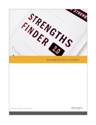 StrengthsFinder 2.0 Report
© 2000, 2006-2008 Gallup, Inc. All rights reserved.
 