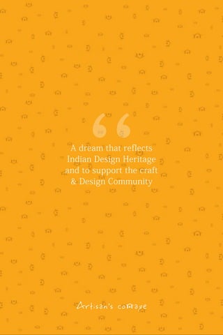 A dream that reflects
Indian Design Heritage
and to support the craft
& Design Community
 