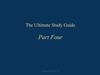 The Ultimate Study Guide
Part Four
The Ultimate Study Guide - Part 4
 