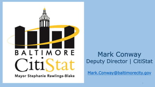 1
Mark Conway
Deputy Director | CitiStat
Mark.Conway@baltimorecity.gov
 