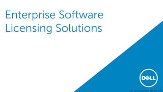 Enterprise Software
Licensing Solutions
Lito_Delmo@Dell.com 480-213-1966
 