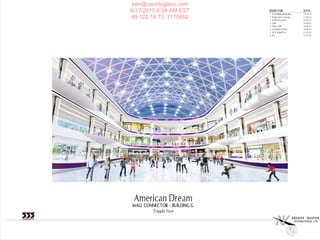 architecture
urban design
engineering
interior design
ISSUED FOR: DATE:
INTERNATIONAL LTD.
American Dream
Tripple Five
MALL CONNECTOR - BUILDING G
1 Base Building Budgeting 13-05-10
2 Budget price package 13-07-16
3 IGMP Preparation 14-03-31
4 GMP 14-06-01
5 FINAL GMP 14-09-01
6 Foundation Permit 14-09-01
7 DCA SUBMITTAL 15-05-01
8 IFC 15-05-01
ben@countyglass.com
6/17/2015 8:38 AM EST
69.122.16.73, 1170662
 