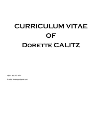 CURRICULUM VITAE
OF
Dorette CALITZ
CELL: 084 403 7403
E-MAIL: dorettetqc@gmail.com
 