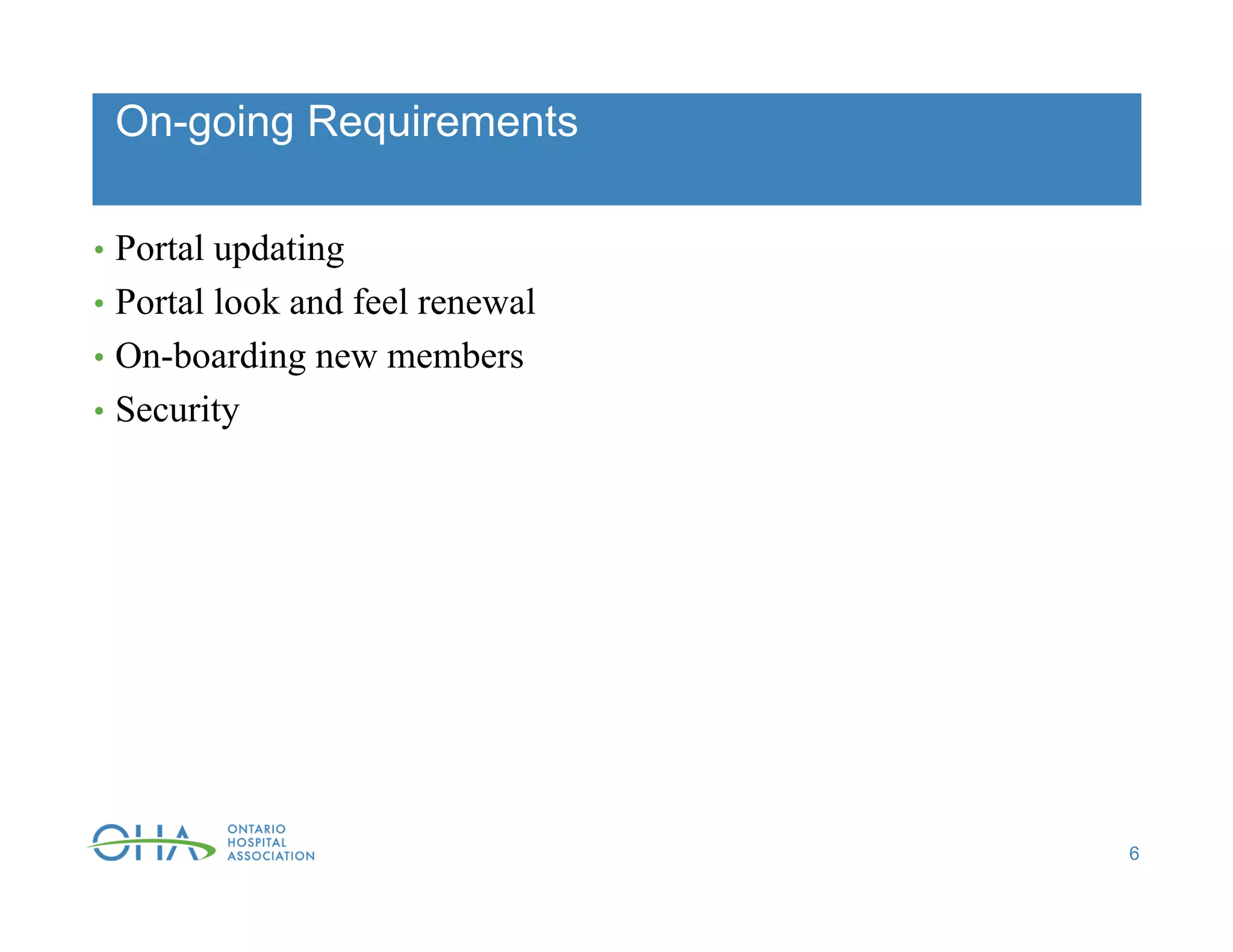 On-going Requirements
• Portal updating
• Portal look and feel renewal
• On-boarding new members
• Security
6
 