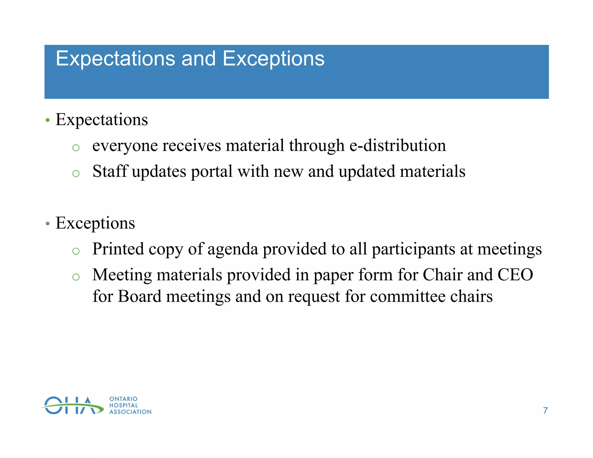 Expectations and Exceptions
• Expectations
o everyone receives material through e-distribution
o Staff updates portal with new and updated materials
• Exceptions
o Printed copy of agenda provided to all participants at meetings
o Meeting materials provided in paper form for Chair and CEO
for Board meetings and on request for committee chairs
7
 