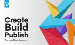 Create
Build
Publish
Transeo Digital Agency
 