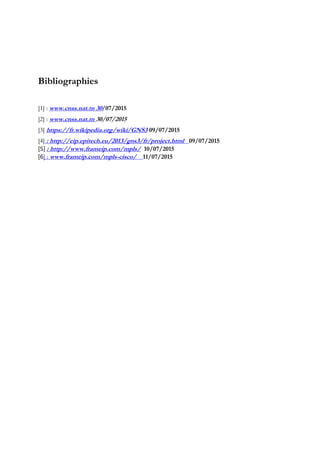 Bibliographies
[1] : www.cnss.nat.tn 30/07/2015
[2] : www.cnss.nat.tn 30/07/2015
[3] https://fr.wikipedia.org/wiki/GNS3 09/07/2015
[4] : http://eip.epitech.eu/2013/gns3/fr/project.html 09/07/2015
[5] : http://www.frameip.com/mpls/ 10/07/2015
[6] : www.frameip.com/mpls-cisco/ 11/07/2015
 