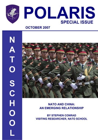 POLARISSPECIAL ISSUE
OCTOBER 2007
N
A
T
O
S
C
H
O
O
L
NATO AND CHINA:
AN EMERGING RELATIONSHIP
BY STEPHEN CONRAD
VISITING RESEARCHER, NATO SCHOOL
 
