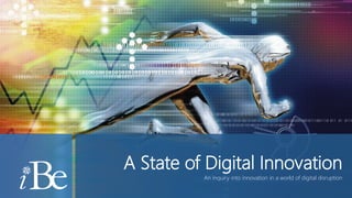 A State of Digital Innovation
An inquiry into innovation in a world of digital disruption
 