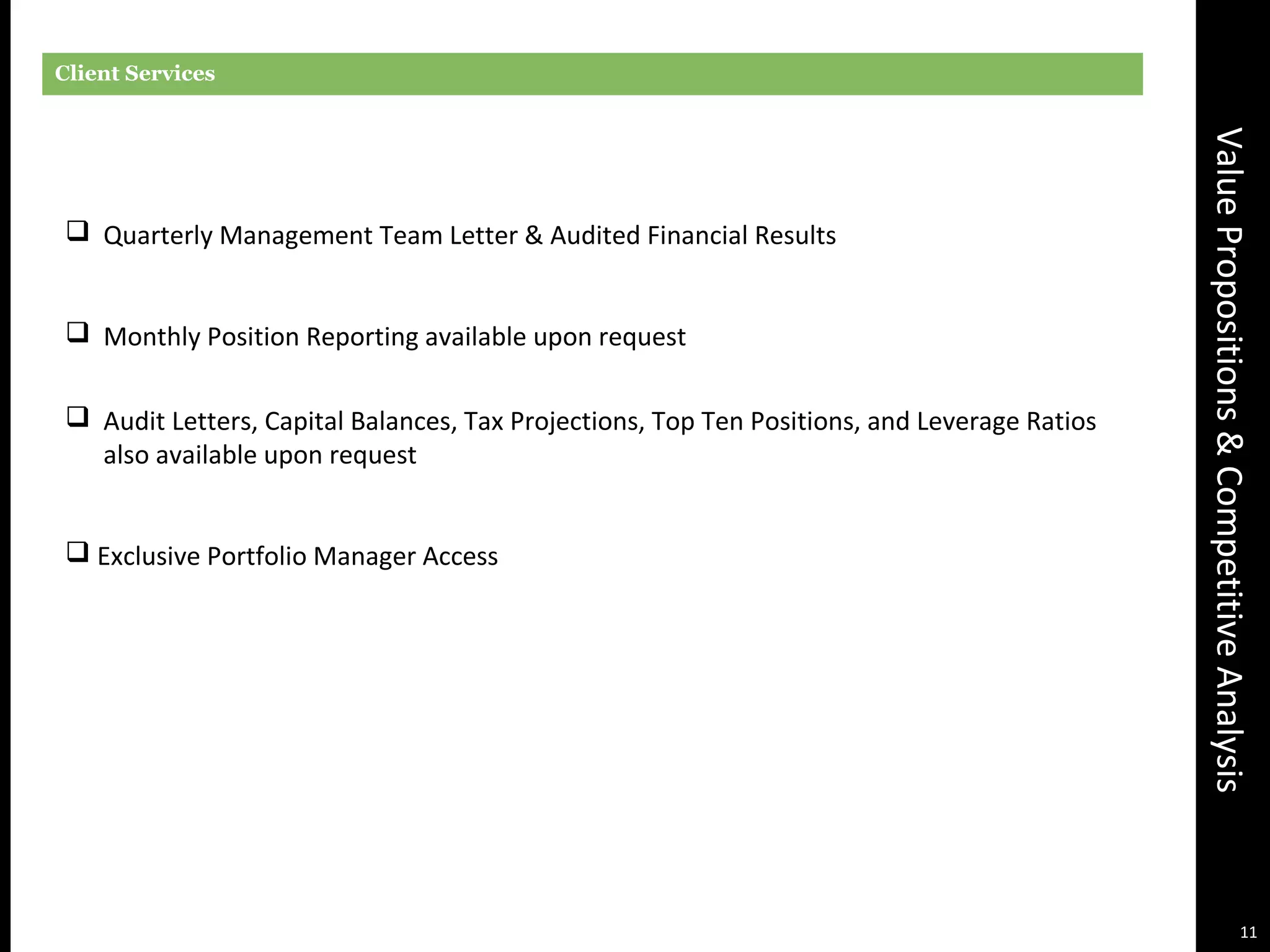 ValuePropositions&CompetitiveAnalysis
Client Services
 Quarterly Management Team Letter & Audited Financial Results
 Monthly Position Reporting available upon request
 Audit Letters, Capital Balances, Tax Projections, Top Ten Positions, and Leverage Ratios
also available upon request
 Exclusive Portfolio Manager Access
11
 