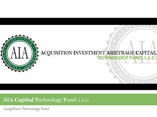 AIA Capital Technology Fund, L.L.C.
Long/Short Technology Fund
 