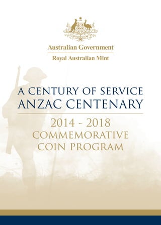 a century of service
ANZAC CENTENARY
2014 - 2018
commemorative
coin program
 