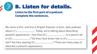 Listen to the first part of a podcast.
Complete the sentences.
B. Listen for details.
 