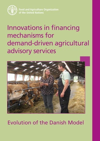 Innovations in financing
mechanisms for
demand-driven agricultural
advisory services
Evolution of the Danish Model
©LoneSylvestSoegaard,SEGES
 
