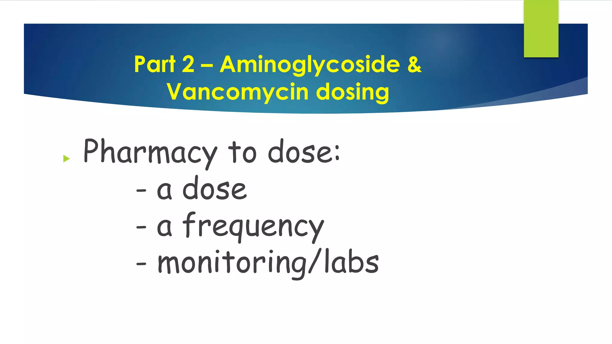 Part 2 - Aminoglycoside Vancomycin dosing | PPTX
