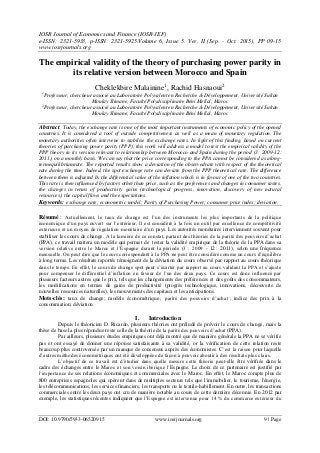 IOSR Journal of Economics and Finance (IOSR-JEF)
e-ISSN: 2321-5933, p-ISSN: 2321-5925.Volume 6, Issue 5. Ver. II (Sep. - Oct. 2015), PP 09-15
www.iosrjournals.org
DOI: 10.9790/5933-06520915 www.iosrjournals.org 9 | Page
The empirical validity of the theory of purchasing power parity in
its relative version between Morocco and Spain
Cheklekbire Malainine1
, Rachid Hasnaoui2
1
Professeur, chercheur associé au Laboratoire Polyvalent en Recherche & Développement, Université Sultan
Moulay Slimane, Faculté Polydisciplinaire Béni Mellal, Maroc
2
Professeur, chercheur associé au Laboratoire Polyvalent en Recherche & Développement, Université Sultan
Moulay Slimane, Faculté Polydisciplinaire Béni Mellal, Maroc
Abstract: Today, the exchange rate is one of the most important instruments of economic policy of the opened
countries. It is considered a tool of outside competitiveness as well as a mean of monetary regulation. The
monetary authorities often intervene to stabilise the exchange rates. In light of this finding, based on current
theories of purchasing power parity (PPP), this work will address a model to test the empirical validity of the
PPP theory in its version relevant to relationship between Morocco and Spain during the period (3: 2009-12:
2011), on a monthly basis. We can say that the price corresponding to the PPA cannot be considered as along-
termequilibriumrate. The reported results show a deviation of the observedrate with respect of the theoretical
rate during the time. Indeed, the spot exchange rate can deviate from the PPP theoretical rate. The difference
between them is adjusted by the differential value of the inflation which is in favour of one of the two countries.
This rate is then influenced by factors other than price, such as the preferences and changes in consumer tastes,
the changes in terms of productivity gains (technological progress, innovation, discovery of new natural
resources), the capital flows and the expectations.
Keywords: exchange rate; econometric model; Parity of Purchasing Power; consumer price index; deviation.
Résumé : Actuellement, le taux de change est l’un des instruments les plus importants de la politique
économique d’un pays ouvert sur l’extérieur, Il est considéré à la fois un outil par excellence de compétitivité
extérieure et un moyen de régulation monétaire d’un pays. Les autorités monétaires interviennent souvent pour
stabiliser les cours de change. A la lumière de ce constat, partant des théories de la parité des pouvoirs d’achat
(PPA), ce travail traitera un modèle qui permet de tester la validité empirique de la théorie de la PPA dans sa
version relative entre le Maroc et l’Espagne durant la période (3 : 2009 - 12 : 2011), selon une fréquence
mensuelle. On peut dire que le cours correspondant à la PPA ne peut être considéré comme un cours d’équilibre
à long terme. Les résultats reportés témoignent de la déviation du cours observé par rapport au cours théorique
dans le temps. En effet, le cours de change spot peut s’écarter par rapport au cours validant la PPA et s’ajuste
pour compenser le différentiel d’inflation en faveur de l’un des deux pays. Ce cours est donc influencé par
plusieurs facteurs autres que le prix, tels que les changements des préférences et des goûts des consommateurs,
les modifications en termes de gains de productivité (progrès technologique, innovations, découverte de
nouvelles ressources naturelles), les mouvements des capitaux et les anticipations.
Mots-clés: taux de change; modèle économétrique ; parité des pouvoirs d’achat ; indice des prix à la
consommation; déviation.
I. Introduction
Depuis le théoricien D. Ricardo, plusieurs théories ont préludé de prévoir le cours de change, mais la
thèse de base la plus répondue reste celle de la théorie de la parité des pouvoirs d’achat (PPA).
Par ailleurs, plusieurs études empiriques ont déjà montré que de manière générale la PPA ne se vérifie
pas et ont essayé de donner une réponse satisfaisante à sa validité, or la vérification de cette relation reste
beaucoup plus controversée par un manque de consensus auprès des économistes. C’est la raison pour laquelle
d’autres méthodes économétriques ont été développées de façon à pouvoir aboutir à des résultats plus clairs.
L’objectif de ce travail est d’étudier dans quelle mesure cette théorie peut-elle être vérifiée dans le
cadre des échanges entre le Maroc et son voisin ibérique l’Espagne. Le choix de ce partenaire est justifié par
l’importance de ses relations économiques et commerciales avec le Maroc. En effet, le Maroc compte plus de
800 entreprises espagnoles qui opèrent dans de multiples secteurs tels que l'immobilier, le tourisme, l'énergie,
les télécommunications, les services financiers, les transports ou le textile-habillement. En outre, les transactions
commerciales entre les deux pays ont cru de manière notable au cours de cette dernière décennie. En 2012 par
exemple, les statistiques récentes indiquent que l’Espagne est intervenue pour 14 % du commerce extérieur du
 