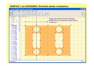 VERIFICA 1 con GEOGEBRA: Simmetrie assiale e traslazione.
47
 