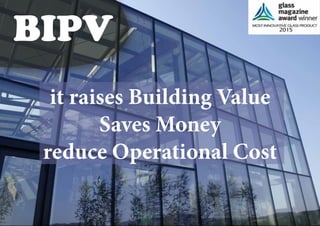 it raises Building Value
Saves Money
reduce Operational Cost
BIPV
 