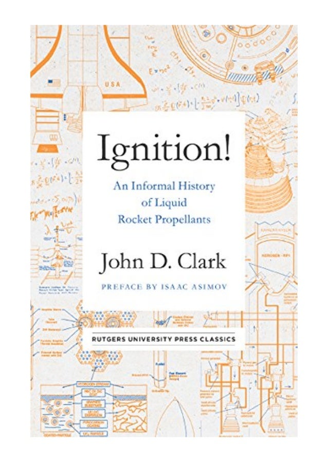 Ignition! John Drury Clark An Informal History of Liquid Rocket Propellants (Rutgers