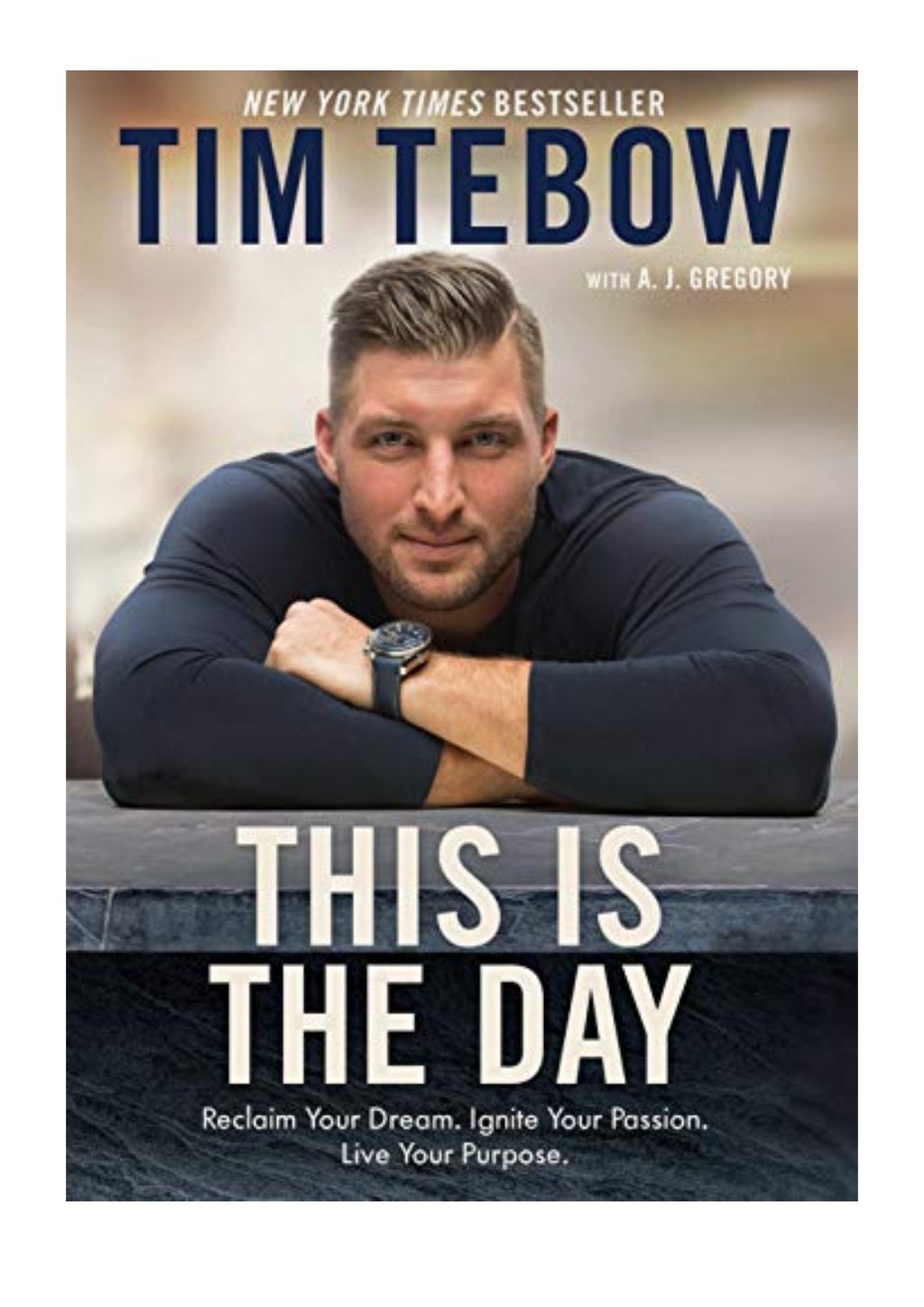 This Is the Day PDF Tim Tebow Reclaim Your Dream. Ignite Your Passi…