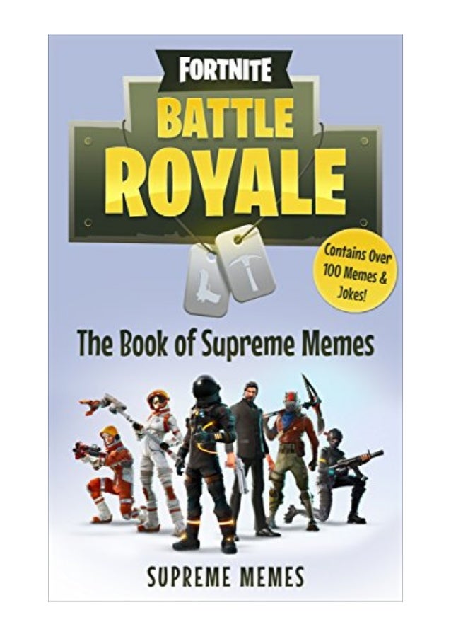 Fortnite Pdf Supreme Memes Battle Royale The Book Of Supreme Meme Fortnite Pdf Supreme Memes Battle Royale The Book Of Supreme Meme