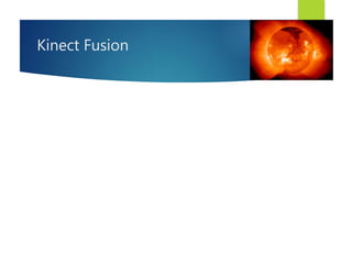 Kinect Fusion
 