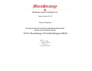  
Tuesday, January 03, 2017
 
Mamta Chudasama
 
10.012: MicroStrategy 10 Certified Designer (MCD)
 