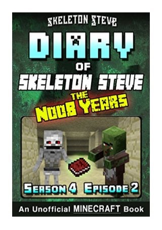 Diary of Minecraft Skeleton Steve the Noob Years - Season 4 Episode 2 (Book 20)  - Skeleton Steve -  Unofficial Minecraft Books for Kids, Teens, & Nerds - Adventure Fan Fiction ... Collection - Skeleton Steve the Noob Years) eBook