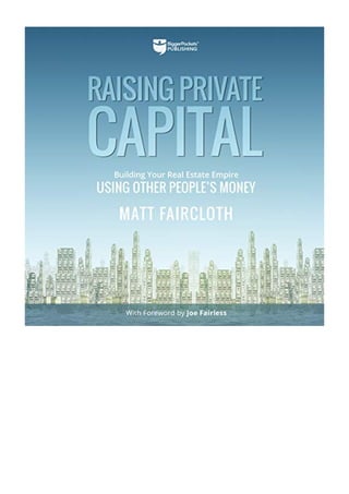 Raising Private Capital PDF - Matt Faircloth Building Your Real Estate Empire Using Other People's Money 