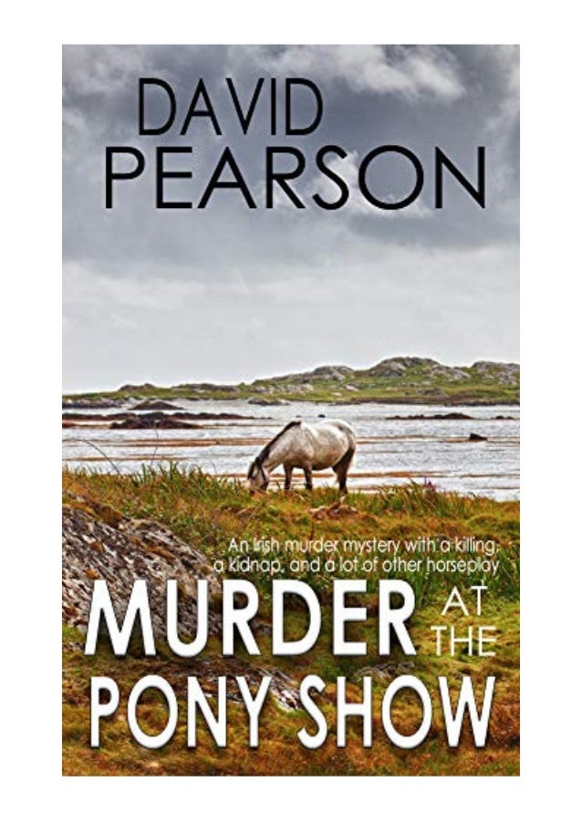 murder-at-the-pony-show-david-pearson-an-irish-murder-mystery-with-a-killing-a-kidnap-and-a-lot-of-other-horseplay-ebook-1-638.jpg