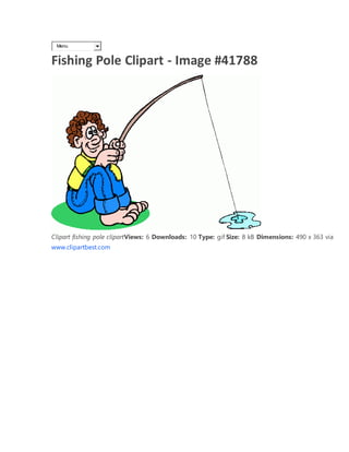 Menu
Fishing Pole Clipart - Image #41788
Clipart fishing pole clipartViews: 6 Downloads: 10 Type: gif Size: 8 kB Dimensions: 490 x 363 via
www.clipartbest.com
 