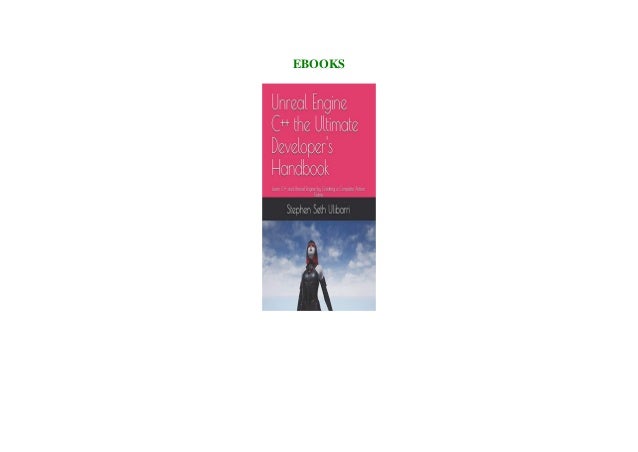 Pdf Download Unreal Engine C The Ultimate Developer S Handbook L Pdf Download Unreal Engine C The Ultimate Developer S Handbook L