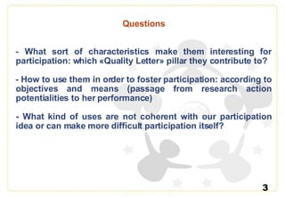 <ul><li>Questions </li></ul><ul><li>What sort of characteristics make them interesting for participation: which «Quality L...