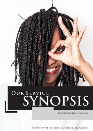 Our Service
SYNOPSIS
Knowing more about what we do
...
The Property of Talent Horizon Multimedia and Associates
 
