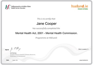 Jane Cooper
Mental Health Act, 2001 - Mental Health Commission.
5 April , 2013
Work Location: 0
 