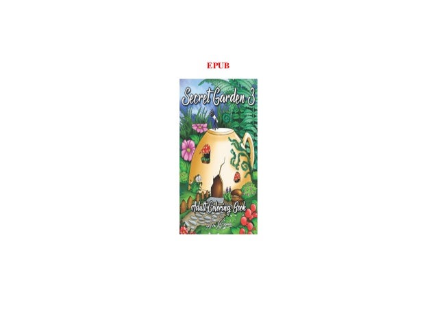 Download Pdf Read Online Secret Garden Coloring Book 3 An Adult Coloring Boo