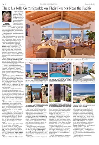 Page 60 www.sdbj.com SAN DIEGO BUSINESS JOURNAL September 28, 2015
These La Jolla Gems Sparkle on Their Perches Near the Pacific
There are scores
of charming neigh-
borhoods in San
Diego County, but
the Barber Tract in
La Jolla is one of
the most beguiling.
Reminiscent of
Carmel in North-
ern California, the
streets of the com-
munity are lined with
vine-covered cottages, grand estates
and a treasure trove of architecturally
significant, historic homes.
And the weather in La Jolla is better
than in Carmel.
The area’s boundaries are loosely de-
fined as being from La Jolla Boulevard
west to Windansea Beach, between the
center of Westbourne Street on the
south and Sea Lane on the north.
The Barber Tract is so-named
because it was developed by Philip
Barber, an heir to the Barber & Co.
steamship firm in New York. The
tract of seaside land was originally
called “Neputunia” and Barber was
touring it in the early 1920s when he
decided to buy it. He moved his family
from back East and began selling off
parcels.
Drew Nelson, a native La Jollan and
Realtor with Willis Allen Real Estate,
said the Barber Tract is one of the
most neighborhood-centric ocean front
communities within La Jolla.
“It’s very much a neighborhood,
people get together every year and have
a parade,” Nelson said. “It doesn’t
feel like a bunch of tourists live there,
there’s not much public parking or
beach access as compared with La Jolla
Shores.”
Nelson has a listing at 301 Vista de
la Playa with 76 feet of ocean front
footage on the bluff above Windansea
Beach. The home is 3,718 square feet
with five bedrooms, five full baths and
two partial baths. Listed for sale in
late July 2015 for $14 million, the price
was recently dropped to $12 million in
mid-September.
“There are a couple things about
the home that are unique and irre-
placeable,” Nelson said. “The first is its
forward location on the cul-de-sac — it
sits forward of the adjacent homes so it
affords it a better view, not only of the
ocean, but up north to Marine Street
beach from the house, deck and the
yard.”
Nelson said that it’s rare for a home
in La Jolla to have so much usable
entertaining space on the ocean side
of the home. He said it affords privacy
that is not necessarily the case with
other homes that are on the beach in
this area.
“You’ve got that buffer of the yard
and the high seawall and the fence, so
you don’t have people congregating
around the house as much,” Nelson
said. “And, you don’t feel them if
they are there because of the setback
between the seawall and the actual
home.”
Nelson, who has been in real estate
for 12 years, also had the high-
est-priced sale in the Barber Tract in
the past year, according to Redfin.
com. The 2,828-square-foot home at
310 Dunemere Drive sold in March of
2015 for $11.4 million. Shawn Rodger,
also of Willis Allen, was the buyer’s
agent.
Nelson said the sale of Dunemere is
a nice “comp” at $4,000 a square foot
and additional sales in a similar price
range seem to support that there is an
appetite for ocean-front homes.
The Dunemere home was recently
remodeled by Del Mar-based Bokal &
Sneed Architects and has private beach
access. The remodel included a deck
with a cabana and a bar down below
that “activates the western side of the
home for entertainment purposes,”
Nelson said.
Just to the north of Nelson’s list-
ing on Vista de la Playa is 7310 Vista
del Mar Ave. listed by Jill Sellers of
Advantage Team Real Estate. The home
has 59 feet of ocean frontage, is 4,900
square feet with four bedrooms and five
bathrooms.
Sellers, a London native who moved
here “because of the weather,” said it’s
only one of a handful of homes with
direct beach sand access and it has a
pool in the front yard.
“The Coastal Commission never
allows that now on ocean front prop-
erties,” Sellers said. “It also includes a
buildable lot (next door) which makes
up the cumulative lot square footage of
approximately 15,000 square feet and a
third tiny strip lot — so you can build
another house next to it.”
Sellers said the original owner owned
the lots on each side of her home and
put in deed restrictions to keep the
views. The owner sold those lots and
kept the home at 7310 Vista del Mar
for herself.
Barber also kept a lot for himself at
325 Dunemere Drive when he origi-
nally bought the acreage. Sadly, the
Depression took its toll on the area
and Barber was forced to relinquish
the home to creditors. He eventually
moved to Julian and died in 1963. The
house, now known as “Casa de la Paz,”
was purchased by the former Academy
Award-winning actor and native La
Jollan Cliff Robertson, who owned it
for 40 years. On 1.4-acres, Robertson
renovated the house with architect
Thomas Shepherd and it was designated
Historic Site No. 520 in 2002.
As the real estate beat goes on,
Nelson said it best, “The Barber Tract
really personifies what people’s vision
of a La Jolla beach neighborhood feels
like.”
Send luxury real estate items to
sglidden@sdbj.com.
LUXURY
REAL ESTATE
Stephanie R. Glidden
Photo courtesy of Cameron Aker
The pool at 301 Vista de la Playa is
surrounded by the home and provides
protection from ocean breezes.
Photo courtesy of Cameron Aker
The entrance gate to 310 Dunemere Drive
that sold recently for $11.4 million.
Photo courtesy of Cameron Aker
The view of the beach from 310 Dunemere
Drive in the Barber Tract area of La Jolla.
Photo courtesy of Brian Sullivan of Future Home Photo
The beach access for 7310 Vista del Mar in
the Barber Tract in La Jolla.
Photo courtesy of Brian Sullivan of Future Home Photo
The interior courtyard of 7310 Vista del Mar on
the bluff above Windansea Beach in La Jolla.
Photo courtesy of Brian Sullivan of Future Home Photo
The front gate of a home at 7310 Vista del Mar
inLaJollathatisonthemarketfor$14.9million
by Jill Sellers of Advantage Team Real Estate.
Photo courtesy of Cameron Aker
The living room view at 301 Vista de la Playa that is on the market for $12 million by Drew Nelson of Willis Allen Real Estate.
Printed and distributed by PressReader
C O P Y R I G H T A N D P R O T E C T E D B Y A P P L I C A B L E L AW
PressReader.com +1 604 278 4604• O R I G I N A L C O P Y • O R I G I N A L C O P Y • O R I G I N A L C O P Y • O R I G I N A L C O P Y • O R I G I N A L C O P Y • O R I G I N A L C O P Y •
 