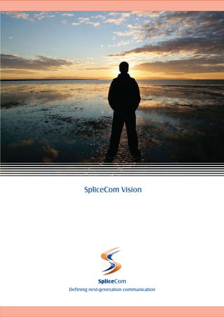 SpliceCom Vision




            SpliceCom
Defining next-generation communication
 