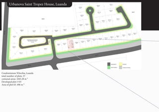 Urbanova Saint Tropez House, Luanda
Condominium Witschia, Luanda
total number of plots: 37
comunal areas: 1045.28 m ²
Developed plot: # 03
Area of plot 03: 496 m ²
 