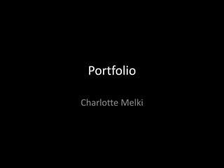 Portfolio
Charlotte Melki
 